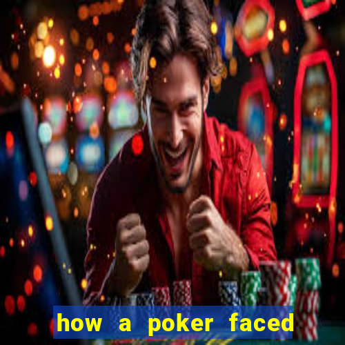 how a poker faced girl really feels